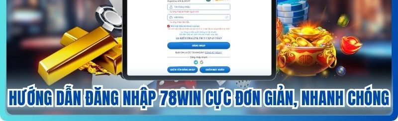 Hướng dẫn đăng nhập 78WIN cực đơn giản, nhanh chóng
